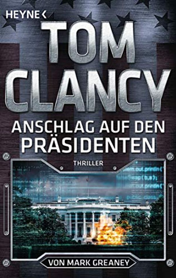 Cover Art for 9783453441002, Anschlag auf den Präsidenten by Tom Clancy, Mark Greaney