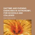 Cover Art for 9781153798655, Daytime and evening exercises in astronomy, for schools and colleges by Sarah Frances Whiting