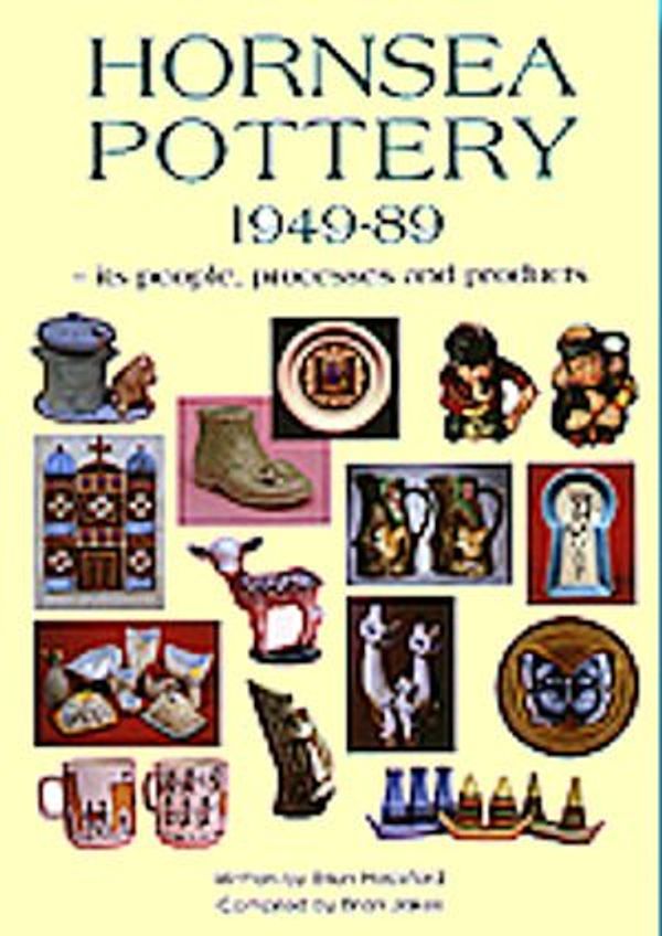 Cover Art for 9780952682806, Hornsea Pottery, 1949-89: Its People, Processes and Products by Brian Heckford