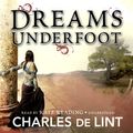 Cover Art for 9781483071404, Dreams Underfoot: The Newford Collection by Charles De Lint