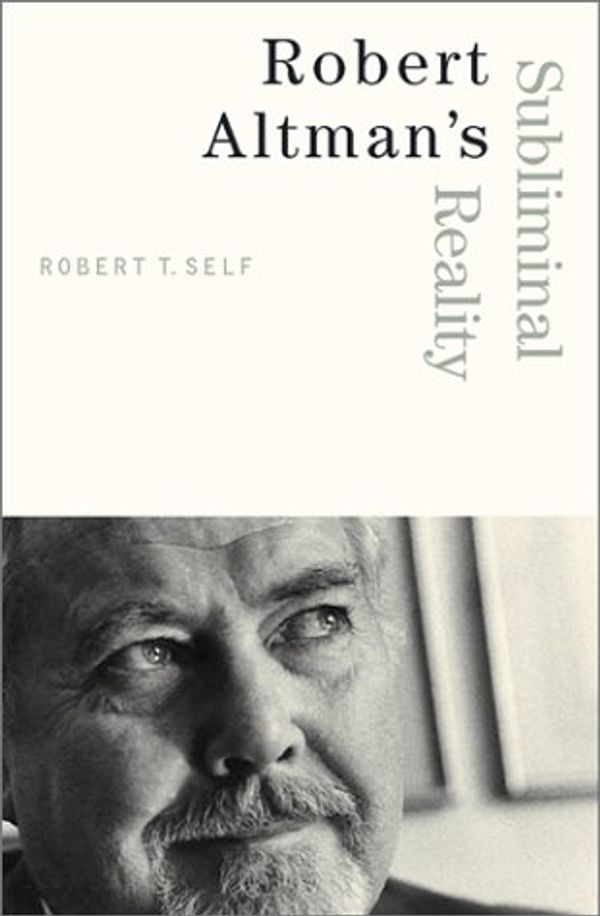 Cover Art for 9780816637904, Robert Altman's Subliminal Reality (Commerce & Mass Culture) by Self, Robert T.