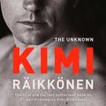 Cover Art for 9781471177682, The Unknown Kimi Raikkonen by Kari Hotakainen