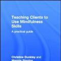 Cover Art for 9780415696746, Teaching Clients to Use Mindfulness Skills by Christine Dunkley