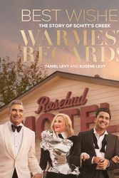 Cover Art for 9781398708617, Best Wishes, Warmest Regards: The Story of Schitt's Creek by Daniel Levy, Eugene Levy