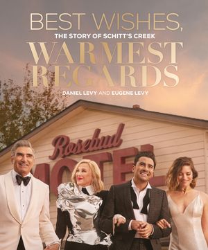 Cover Art for 9781398708617, Best Wishes, Warmest Regards: The Story of Schitt's Creek by Daniel Levy, Eugene Levy
