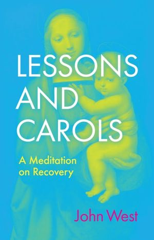 Cover Art for 9781467465588, Lessons and Carols by John West