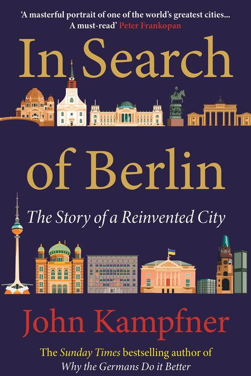 Cover Art for 9781838954826, In Search Of Berlin: The Story of A Reinvented City by John Kampfner