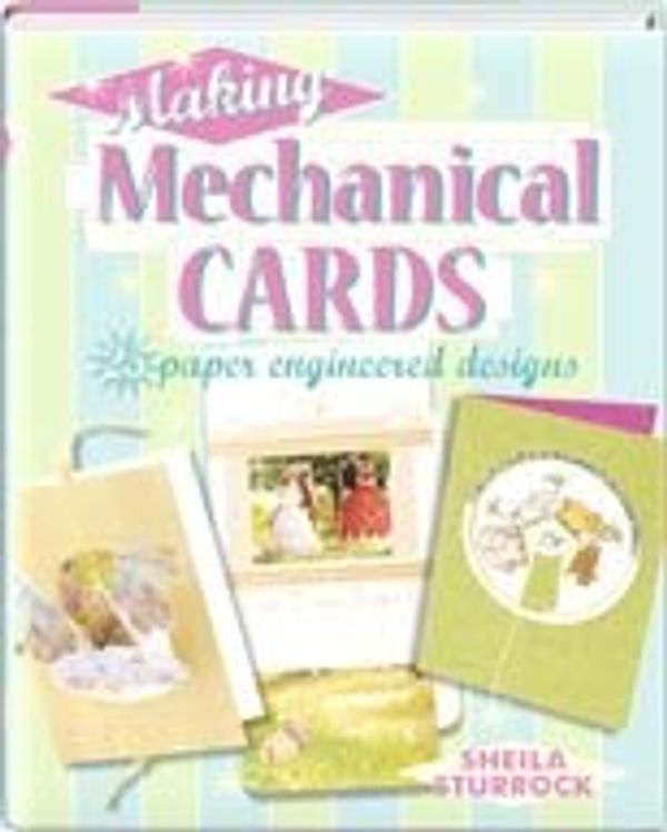 Cover Art for 9781861086785, Making Mechanical Cards 25 Paper Engineered Designs by Sheila Sturrock