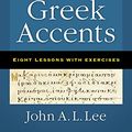Cover Art for B072TM55Q4, Basics of Greek Accents: Eight Lessons with Exercises by John A. l. Lee