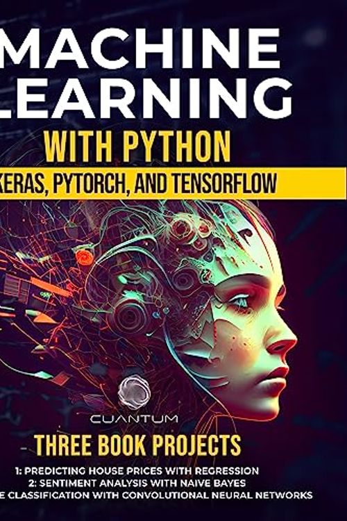 Cover Art for B0C7GD39QZ, Machine Learning with Python: Keras, PyTorch, and TensorFlow: Unlocking the Power of AI and Deep Learning (Masteting AI and Python) by Cuantum Technologies