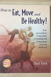 Cover Art for 9781583870068, How to Eat, Move, and Be Healthy!: Your Personalized 4-Step Guide to Looking and Feeling Great from the Inside Out by Paul Chek