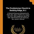 Cover Art for 9780342915774, The Presbyterian Church in Basking Ridge, N.J.: A Historical Discourse Delivered by the Pastor, Rev. John C. Rankin, D.D., August 11th, 1872 ; With ... of Later History by Rev. Lauren G. Bennett by John C.-Rankin, Lauren G.-Bennett