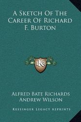 Cover Art for 9781163643785, A Sketch of the Career of Richard F. Burton by Alfred Bate Richards