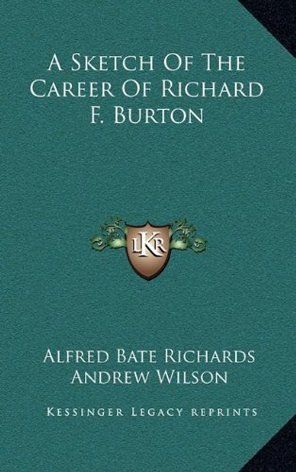 Cover Art for 9781163643785, A Sketch of the Career of Richard F. Burton by Alfred Bate Richards