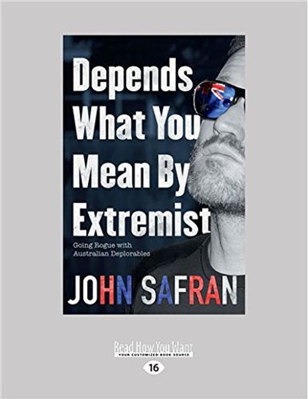 Cover Art for 9781525261039, Depends What You Mean by Extremist by John Safran
