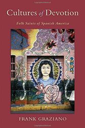 Cover Art for 9780195171303, Cultures of Devotion: Folk Saints of Spanish America by Graziano