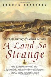Cover Art for 9780465068401, A Land So Strange: The Epic Journey of Cabeza de Vaca by Andre Resendez