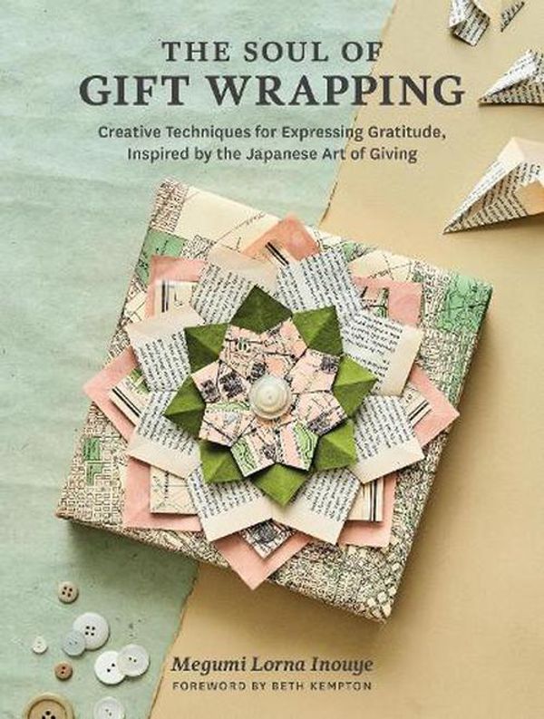 Cover Art for 9781635865547, The Soul of Gift Wrapping: Creative Techniques for Expressing Gratitude, Inspired by the Japanese Art of Giving by Inouye, Megumi Lorna