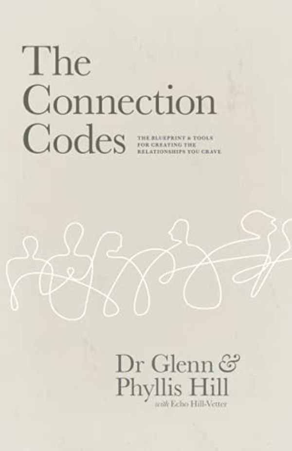 Cover Art for 9798743344192, The Connection Codes: The Blueprint & Tools for Creating the Relationships You Crave by Dr. Glenn & Phyllis Hill, Hill-Vetter, Echo