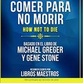 Cover Art for 9798651752133, Resumen Completo: Comer Para No Morir (How Not To Die) - Basado En El Libro De Michael Greger Y Gene Stone | Resumen Escrito Por Libros Maestros (Spanish Edition) by 
