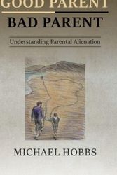 Cover Art for 9781789557251, Good Parent - Bad Parent: Understanding Parental Alienation by Michael Hobbs