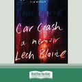 Cover Art for 9780369366771, Car Crash: A Memoir by Lech Blaine