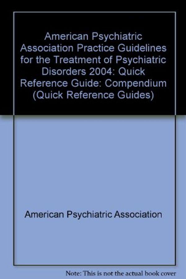 Cover Art for 9780890423776, Quick Reference to the American Psychiatric Association Practice Guidelines for the Treatment of Psychiatric Disorders: Compendium 2004 (Quick Reference Guides) by American Psychiatric Association