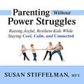Cover Art for 9781452682792, Parenting Without Power Struggles by Susan Stiffelman, MFT
