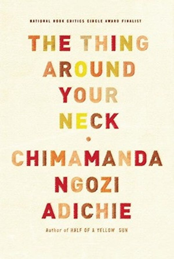 Cover Art for 9780307271075, The Thing Around Your Neck by Chimamanda Ngozi Adichie