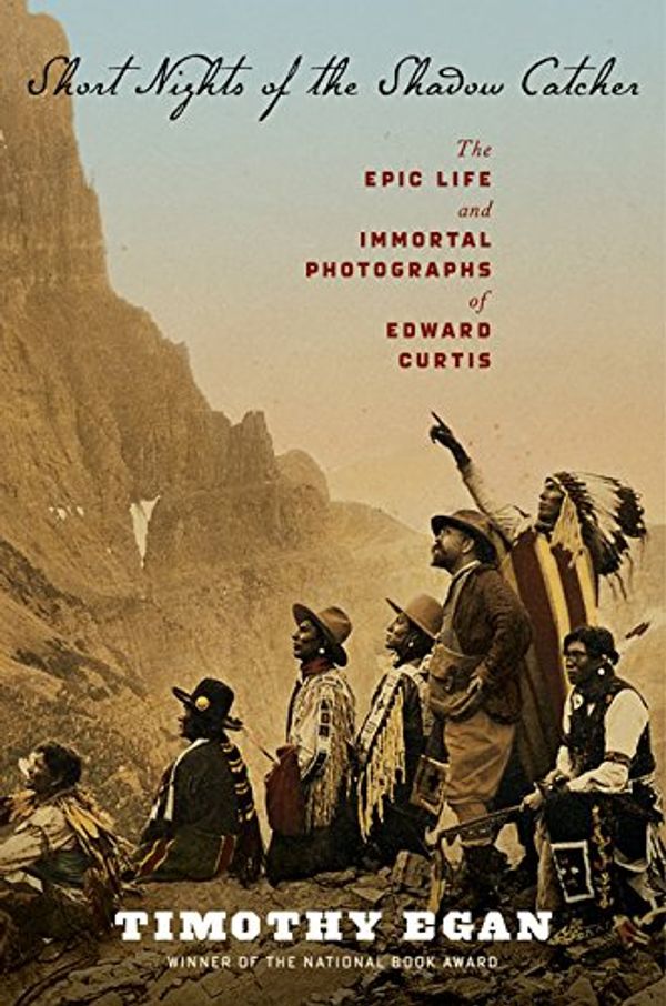 Cover Art for 9780618969029, Short Nights of the Shadow Catcher: The Epic Life and Immortal Photographs of Edward Curtis by Timothy Egan
