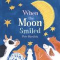 Cover Art for 9780763622091, When the Moon Smiled by Petr Horacek
