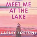 Cover Art for B0BQ7BXLFM, Meet Me at the Lake by Carley Fortune