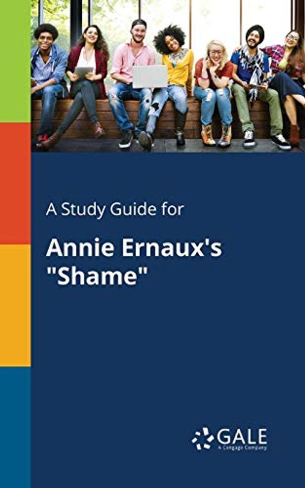 Cover Art for 9781375387774, A Study Guide for Annie Ernaux's "Shame" by Cengage Learning Gale