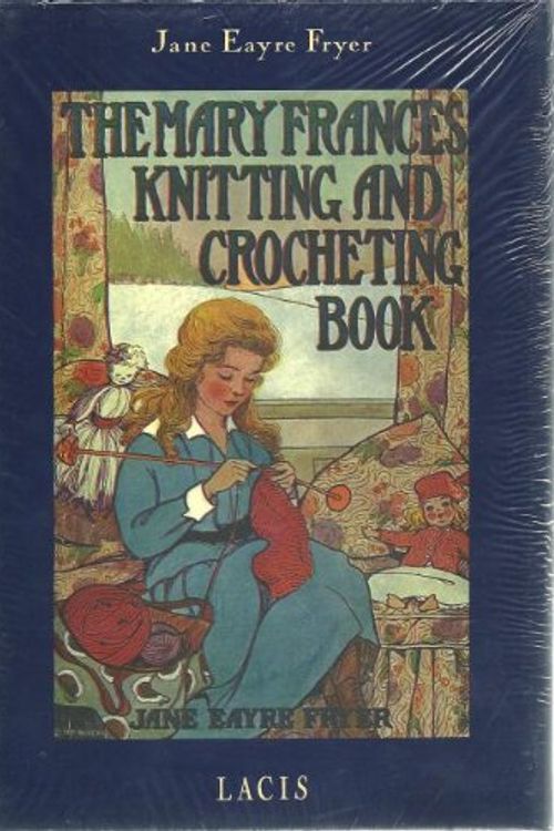 Cover Art for 9780916896904, The Mary Frances Knitting & Crocheting Book by Jane Eayre Fryer