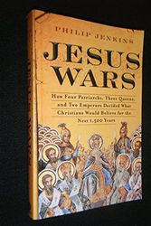 Cover Art for 9781616647902, Jesus Wars: How Four Patriarchs, Three Queens, and Two Emperors Decided What Christians Would Believe for the Next 1,500 Years by Philip Jenkins