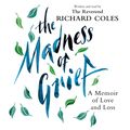Cover Art for 9781474619653, The Madness of Grief by Richard Coles