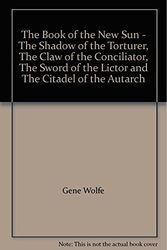 Cover Art for B000MUBVN8, The Book of the New Sun - The Shadow of the Torturer, The Claw of the Conciliator, The Sword of the Lictor and The Citadel of the Autarch by Gene Wolfe
