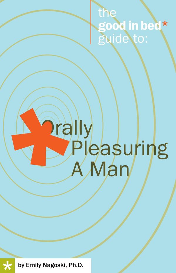 Cover Art for 9780984322107, Orally Pleasuring a Man by Emily Nagoski Ph.D.