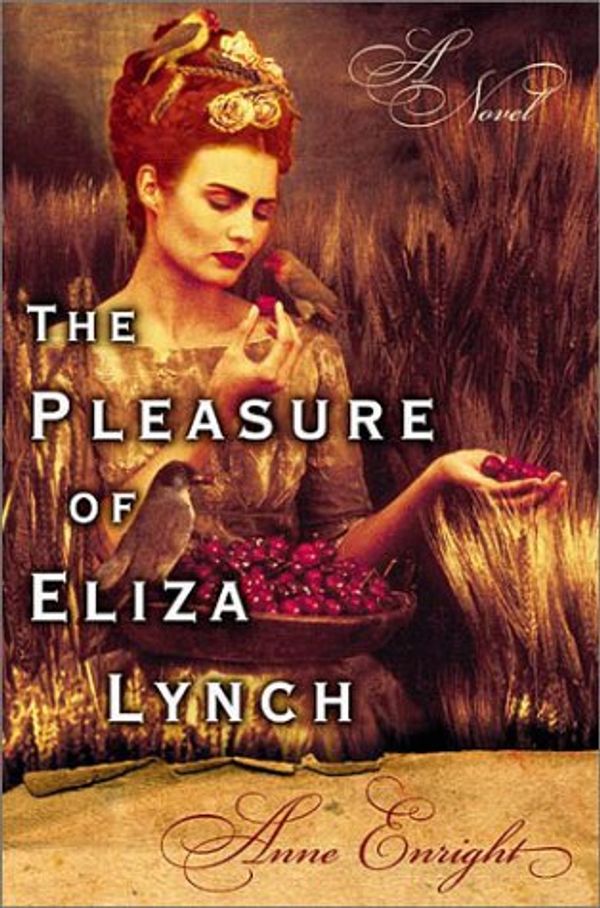 Cover Art for 9780871138682, The Pleasure of Eliza Lynch by Enright, Anne