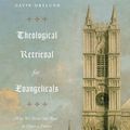 Cover Art for 9781433565298, Theological Retrieval for Evangelicals: Why We Need Our Past to Have a Future by Gavin Ortlund