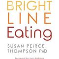 Cover Art for 9781781808092, Bright Line Eating: The Science of Living Happy, Thin, and Free by Peirce Thompson Ph.D., Susan
