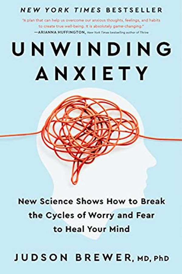 Cover Art for B08KZJM8WH, Unwinding Anxiety: New Science Shows How to Break the Cycles of Worry and Fear to Heal Your Mind by Judson Brewer