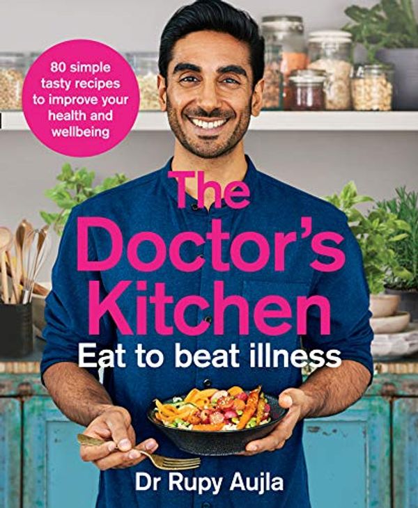 Cover Art for B07JBSF14L, The Doctor’s Kitchen - Eat to Beat Illness: A simple way to cook and live the healthiest, happiest life by Dr. Rupy Aujla