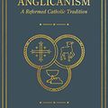 Cover Art for B08T75JRLP, Anglicanism: A Reformed Catholic Tradition by Gerald Bray
