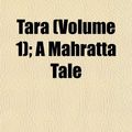 Cover Art for 9781154060041, Tara (Volume 1); A Mahratta Tale by Philip Meadows Taylor