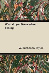 Cover Art for 9781447434504, What do you Know About Boxing? by W. Buchanan-Taylor