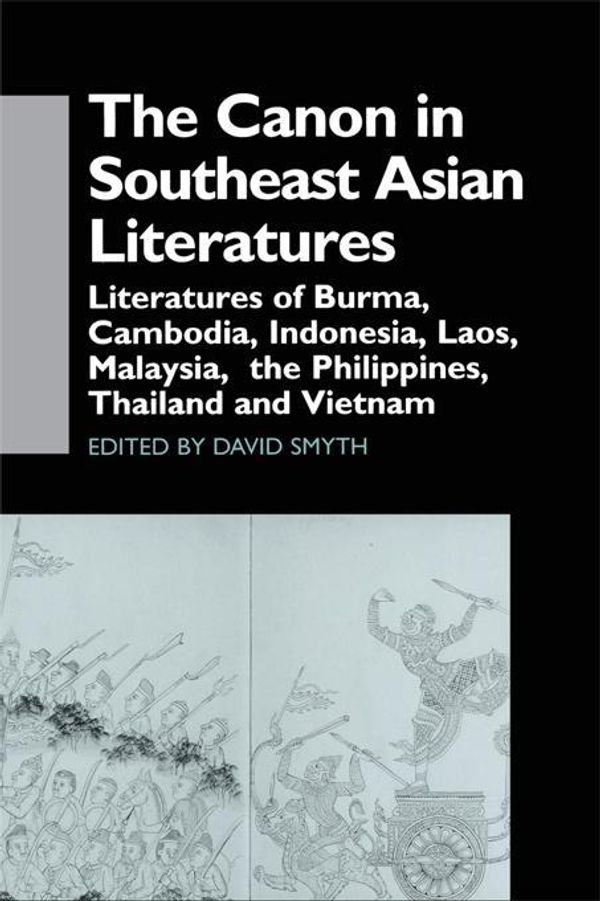 Cover Art for 9781136816055, The Canon in Southeast Asian Literature: Literatures of Burma, Cambodia, Indonesia, Laos, Malaysia, Phillippines, Thailand and Vietnam by Smyth, David
