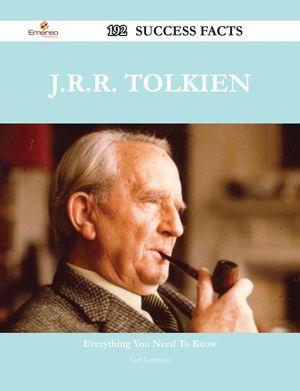 Cover Art for 9781488583445, J.R.R. Tolkien 192 Success Facts - Everything you need to know about J.R.R. Tolkien by Lori Lancaster