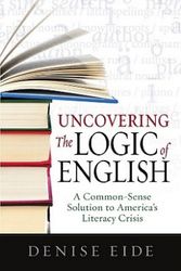 Cover Art for 9781936706006, Uncovering the Logic of English by Denise Eide