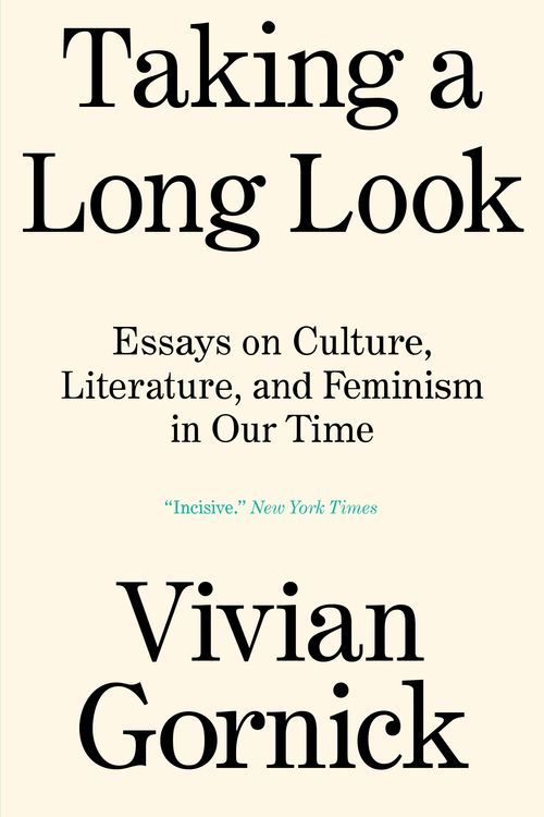 Cover Art for 9781839765094, Taking A Long Look: Essays on Culture, Literature and Feminism in Our Time by Vivian Gornick